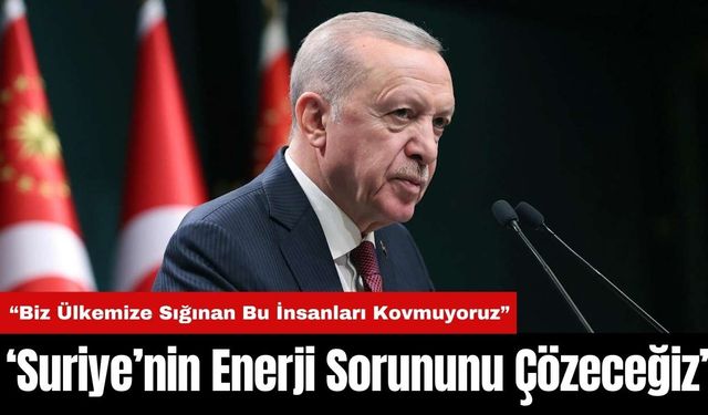 Cumhurbaşkanı Erdoğan: Suriye’nin Enerji Sorununu Çözeceğiz