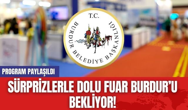 Sürprizlerle Dolu Fuar Burdur’u Bekliyor! Program Paylaşıldı