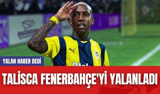 Talisca Fenerbahçe'yi Yalanladı