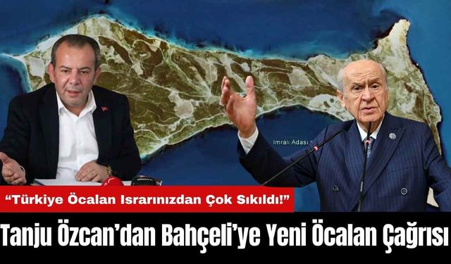 Tanju Özcan’dan Bahçeli’ye Yeni Öcalan Çağrısı