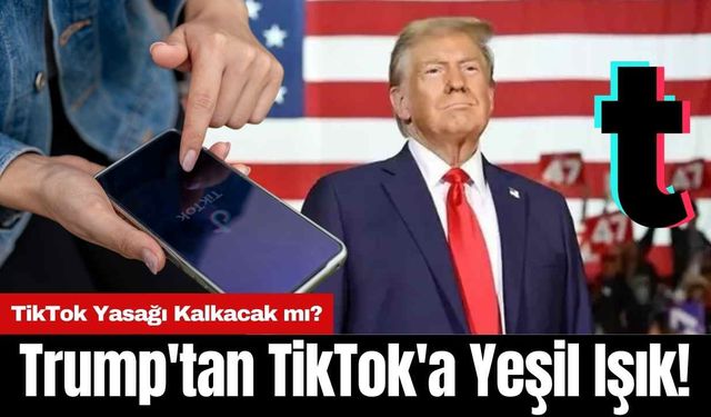 Trump'tan TikTok'a Yeşil Işık! TikTok Yasağı Kalkacak mı?