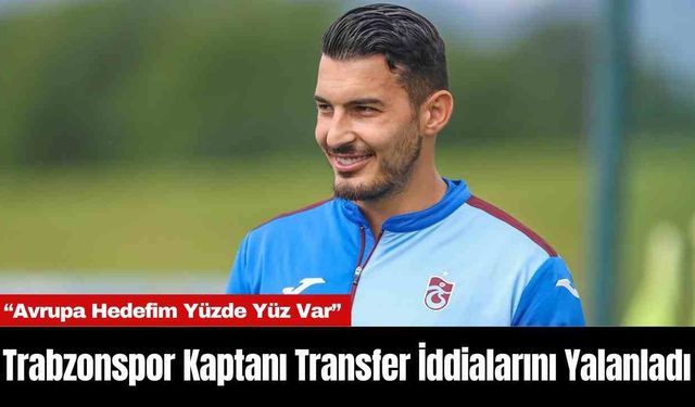 Trabzonspor Kaptanı Transfer İddialarını Yalanladı