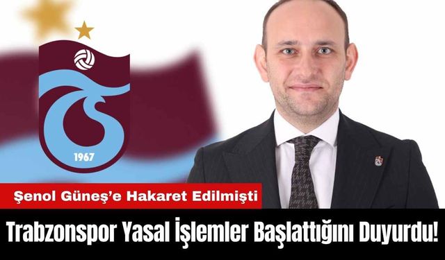 Trabzonspor Yasal İşlemler Başlattığını Duyurdu! Şenol Güneş’e Hakaret Edilmişti