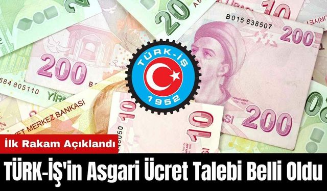 TÜRK-İŞ'in Asgari Ücret Talebi Belli Oldu