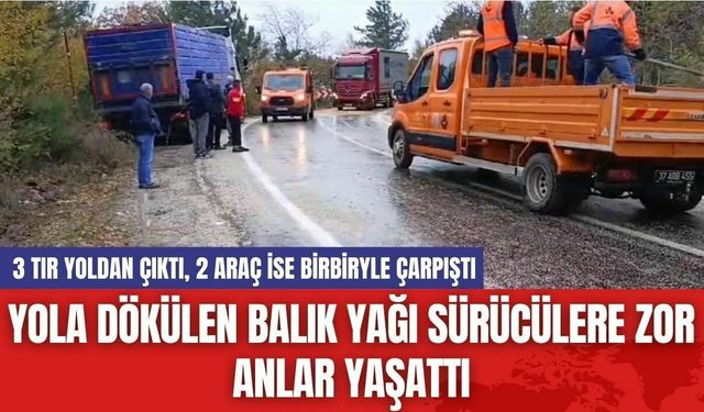 Yola Dökülen Balık Yağı Sürücülere Zor Anlar Yaşattı