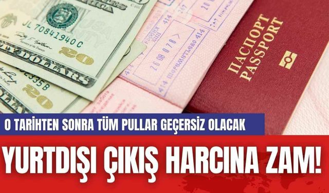 Yurtdışı Çıkış Harcına Zam! O Tarihten Sonra Tüm Pullar Geçersiz Olacak