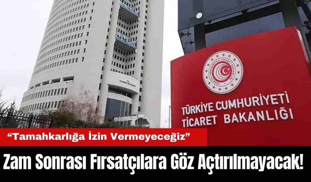 Asgari Ücret Zammı Sonrası Fırsatçılara Göz Açtırılmayacak! “Tamahkarlığa İzin Vermeyeceğiz”