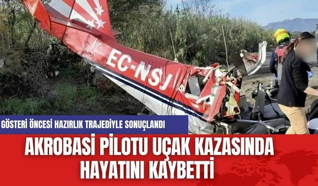 Akrobasi pilotu uçak kazasında hayatını kaybetti