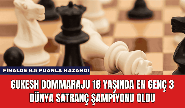 Gukesh Dommaraju 18 Yaşında En Genç Dünya Satranç Şampiyonu Oldu