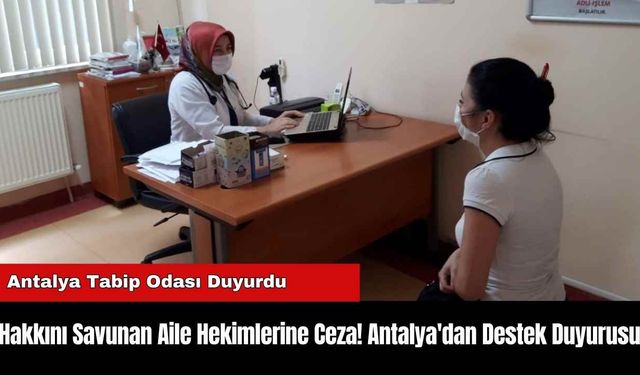 Hakkını Savunan Aile Hekimlerine Ceza! Antalya'dan Destek Duyurusu