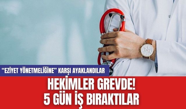 Hekimler grevde! 5 gün iş bıraktılar