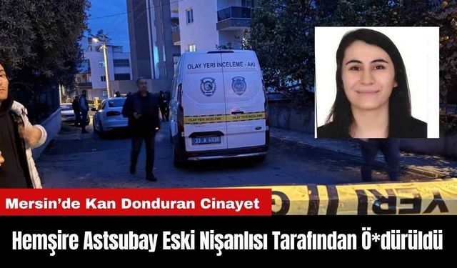 Hemşire Astsubay Eski Nişanlısı Tarafından Ö*dürüldü