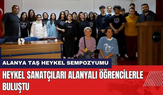 Heykel Sanatçıları Alanyalı Öğrencilerle Buluştu