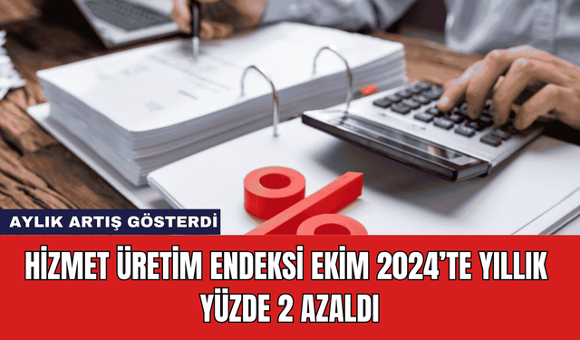 Hizmet Üretim Endeksi Ekim 2024’te Yıllık Yüzde 2 Azaldı