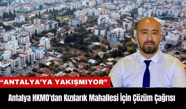 HKMO'dan Kızılarık Mahallesi İçin Çözüm Çağrısı: "80 Yıllık Mülkiyet Sorunu Çözülmeli"