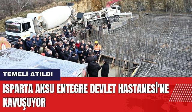 Isparta Aksu Entegre Devlet Hastanesi'ne Kavuşuyor