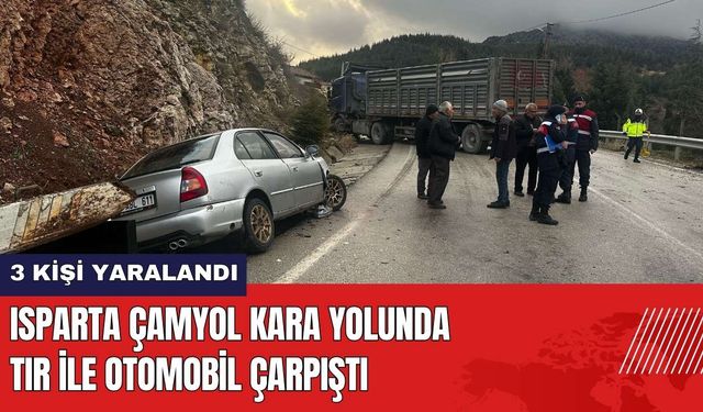 Isparta Çamyol Kara Yolunda TIR ile Otomobil Çarpıştı