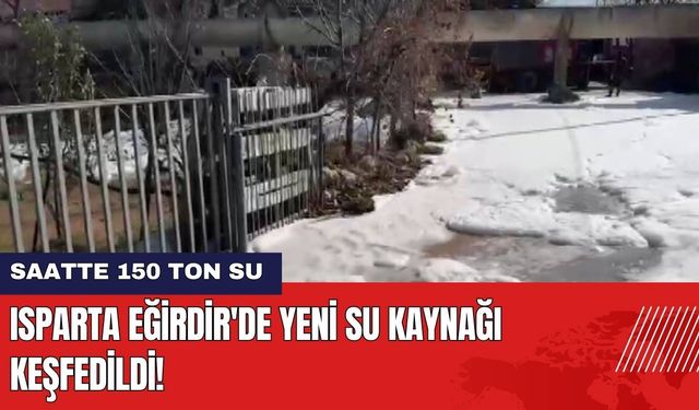 Isparta Eğirdir'de Yeni Su Kaynağı Keşfedildi!