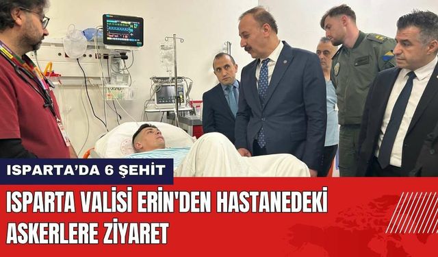 Isparta Valisi Erin'den Hastanedeki Askerlere Ziyaret