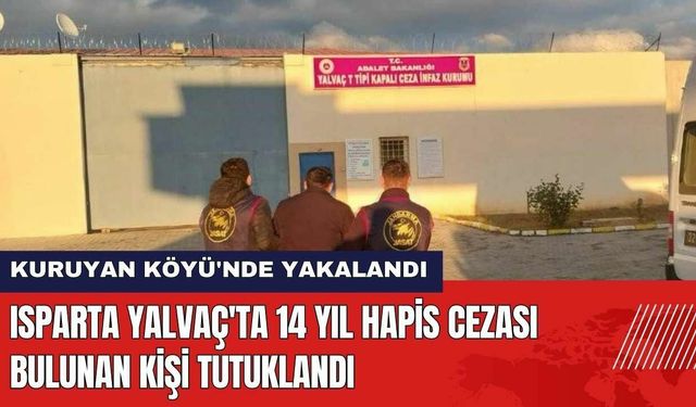 Isparta Yalvaç'ta 14 Yıl Hapis Cezası Bulunan Kişi Tutuklandı