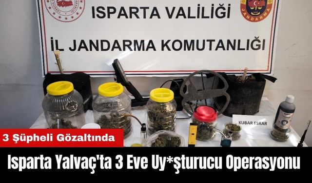 Isparta Yalvaç'ta 3 Eve Uy*şturucu Operasyonu