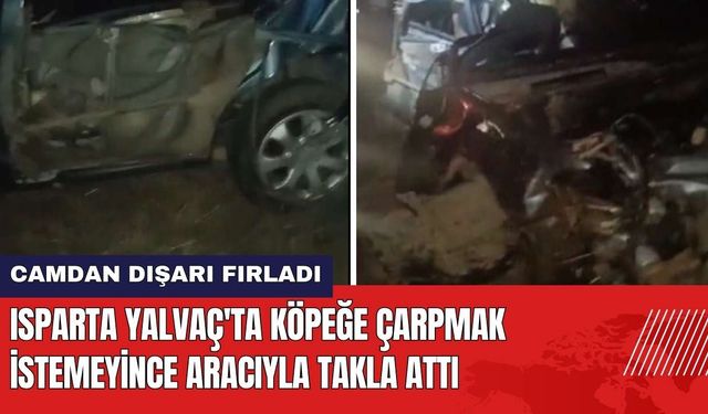 Isparta Yalvaç'ta Köpeğe Çarpmak İstemeyince Aracıyla Takla Attı