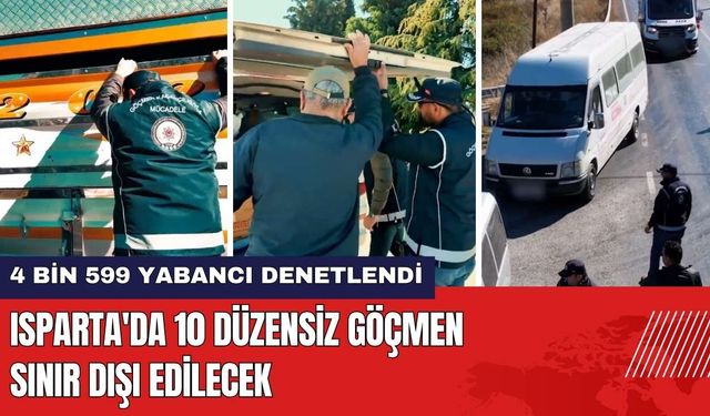 Isparta'da 10 Düzensiz Göçmen Sınır Dışı Edilecek