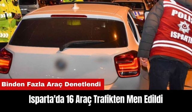 Isparta'da 16 Araç Trafikten Men Edildi