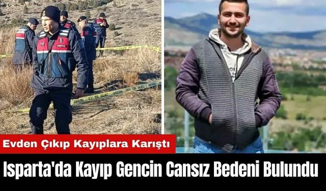 Isparta'da 5 Gündür Kayıp Gencin Cansız Bedeni Bulundu