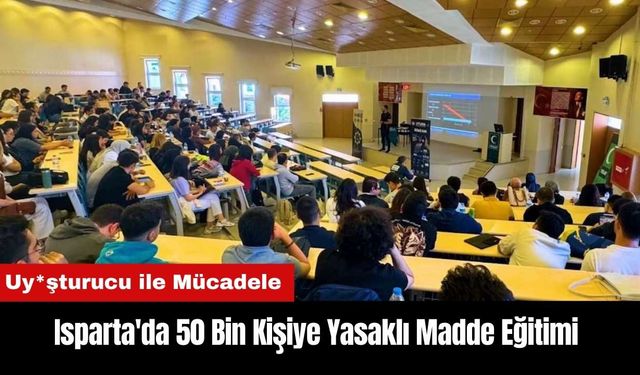 Isparta'da 50 Bin Kişiye Yasaklı Madde Eğitimi