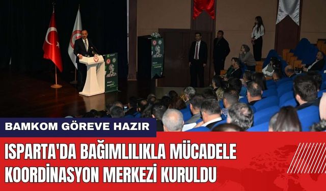 Isparta'da Bağımlılıkla Mücadele Koordinasyon Merkezi Kuruldu