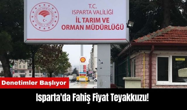 Isparta'da Fahiş Fiyat Teyakkuzu! Denetimler Başlıyor