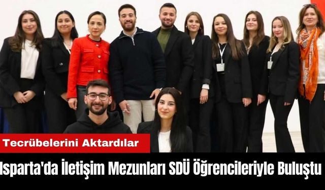 Isparta'da İletişim Mezunları SDÜ Öğrencileriyle Buluştu