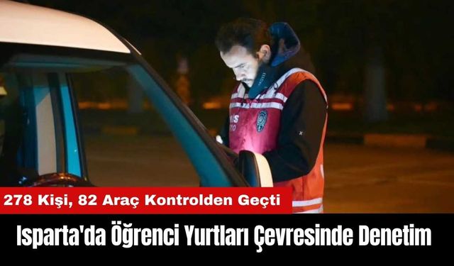 Isparta'da Öğrenci Yurtları Çevresinde Denetim Yapıldı