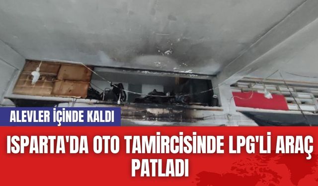 Isparta'da Oto Tamircisinde LPG'li Araç Patladı