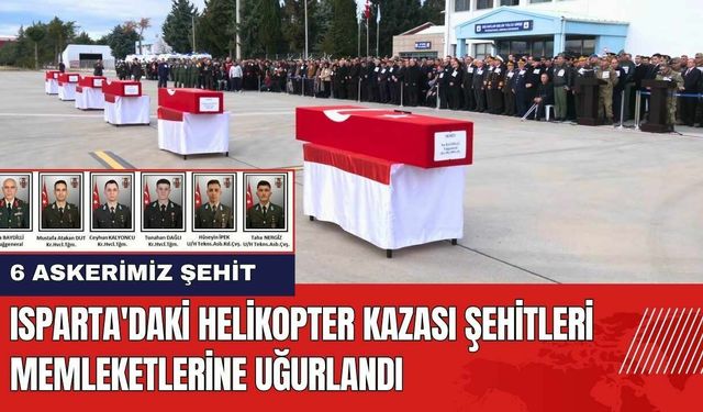 Isparta'daki Helikopter Kazası Şehitleri Memleketlerine Uğurlandı