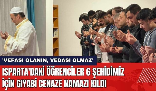 Isparta'daki Öğrenciler 6 Şehidimiz İçin Gıyabi Cenaze Namazı Kıldı