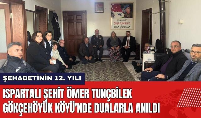 Ispartalı Şehit Ömer Tunçbilek Gökçehöyük Köyü'nde Dualarla Anıldı