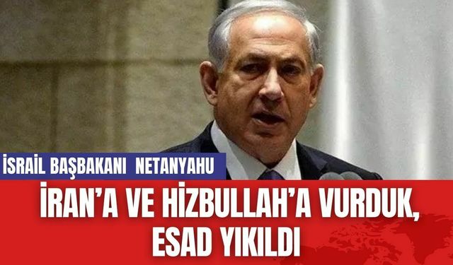 İsrail; İran’a ve Hizbullah’a vurduk, Esad yıkıldı