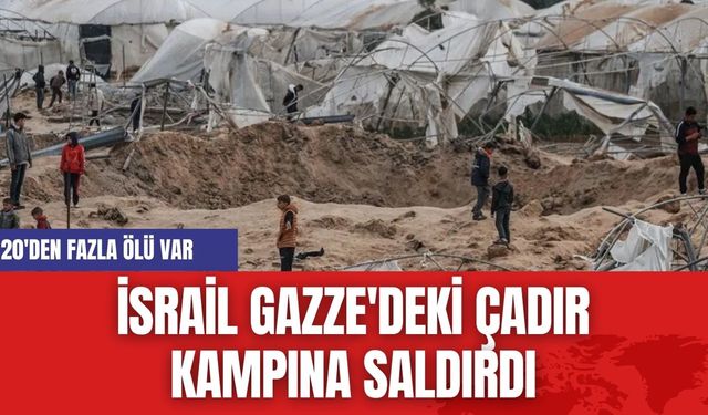 İsrail Gazze'deki Çadır Kampına Saldırdı: 20 Ölü