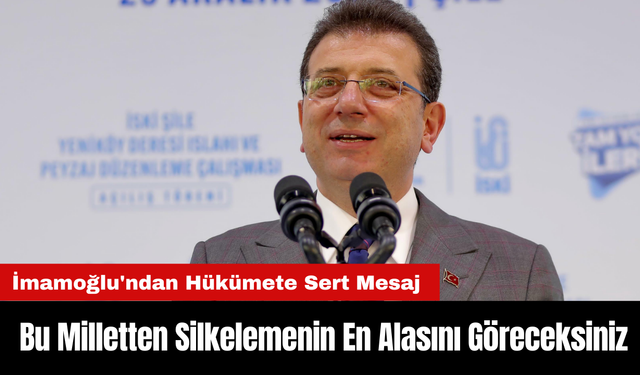 İmamoğlu'ndan Hükümete Sert Mesaj: "Bu Milletten Silkelemenin En Alasını Göreceksiniz"