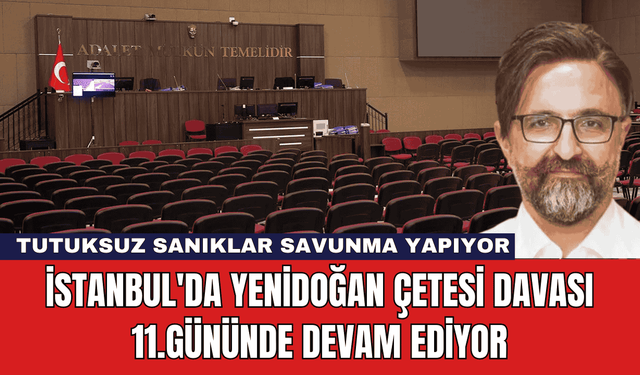 İstanbul'da Yenidoğan Çetesi Davası 11.Gününde Devam Ediyor