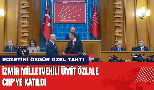 İzmir Milletvekili Ümit Özlale CHP'ye Katıldı