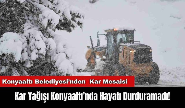 Kar Yağışı Konyaaltı’nda Hayatı Durduramadı!