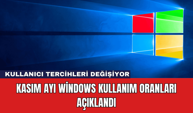 Kasım Ayı Windows Kullanım Oranları Açıklandı