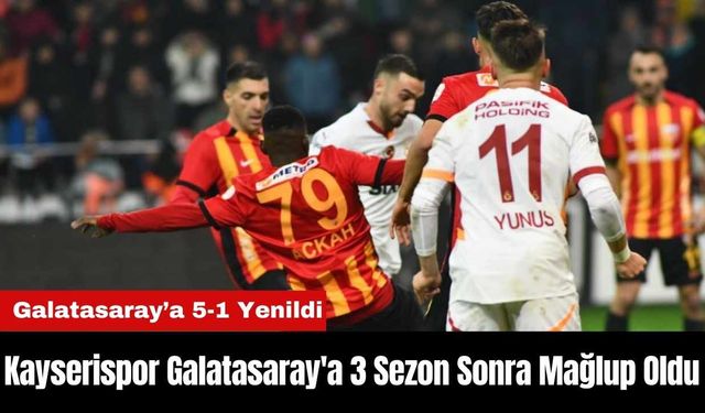 Kayserispor Galatasaray'a 3 Sezon Sonra Mağlup Oldu