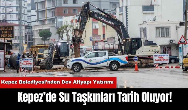 Kepez’de Su Taşkınları Tarih Oluyor!