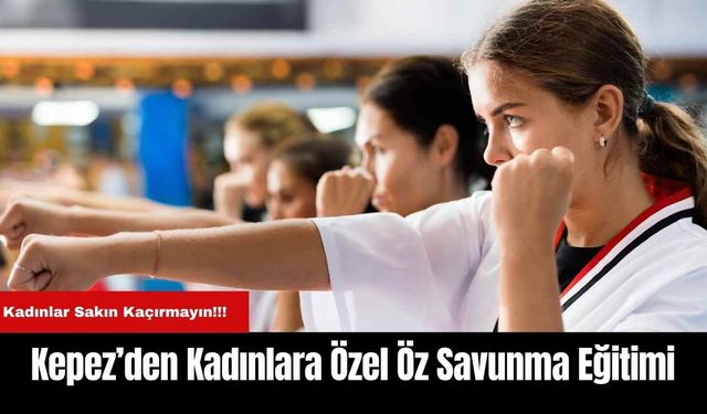 Kepez’den Kadınlara Özel Öz Savunma Eğitimi