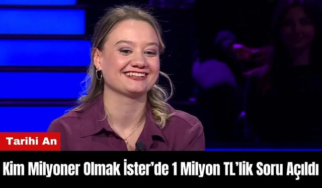 Kim Milyoner Olmak İster’de 1 Milyon TL’lik Soru Açıldı