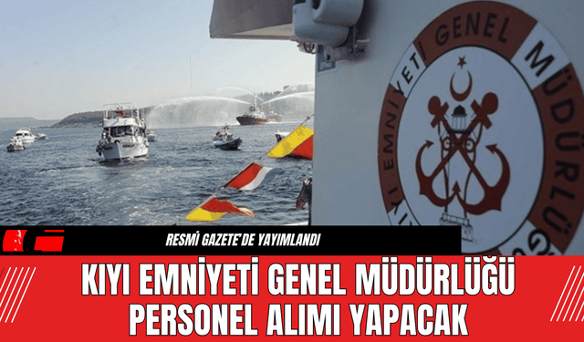 Kıyı Emniyeti Genel Müdürlüğü Personel Alımı Yapacak